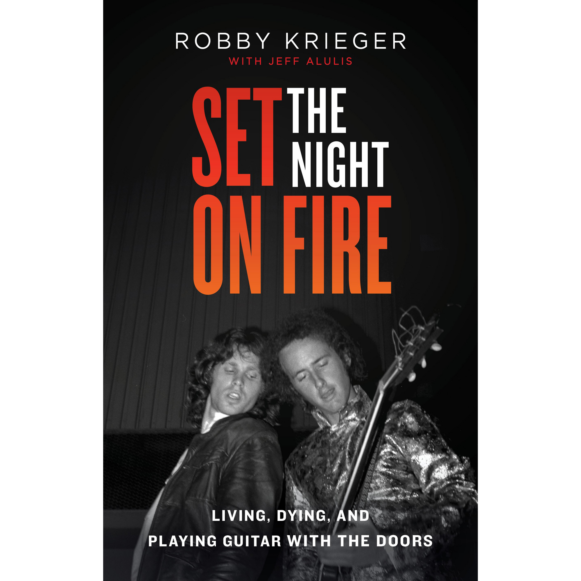 Robby Krieger: Set the Night on Fire: Living, Dying, and Playing Guitar with The Doors [Hardcover Book]