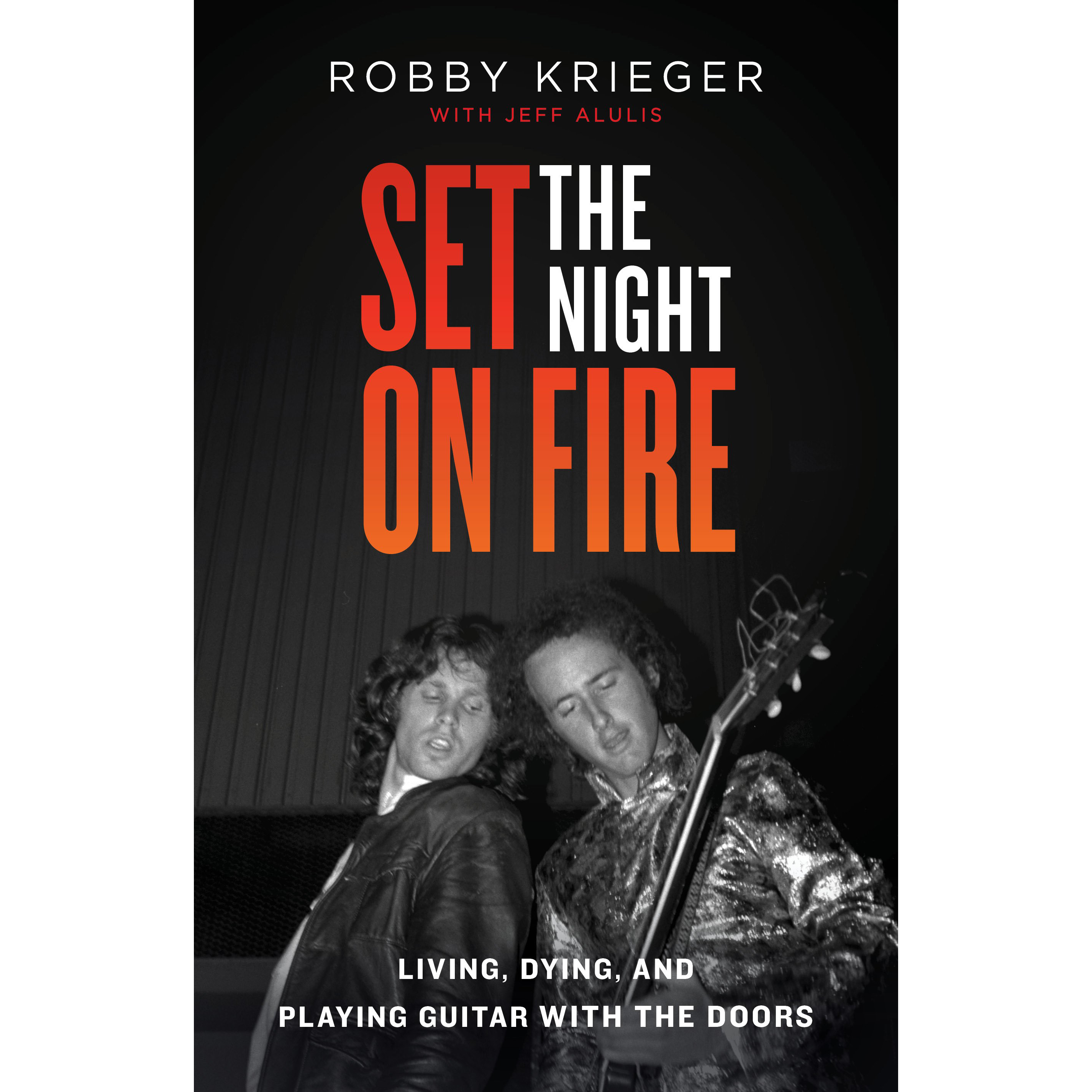 Robby Krieger: Set the Night on Fire: Living, Dying, and Playing Guitar  with The Doors [Hardcover Book]